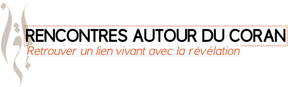 Rencontres autour du Coran, retrouver un lien vivant avec la révélation